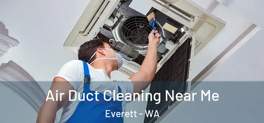 Air Duct Cleaning Near Me Everett - WA