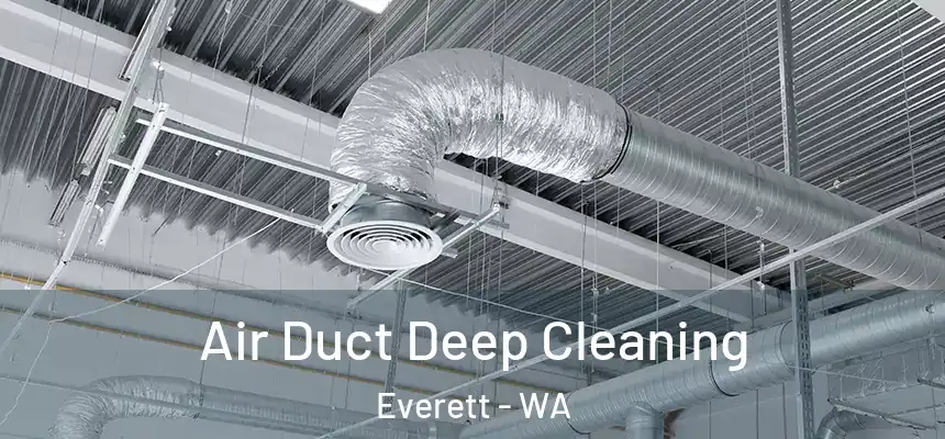 Air Duct Deep Cleaning Everett - WA