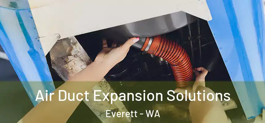 Air Duct Expansion Solutions Everett - WA