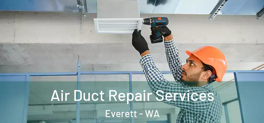 Air Duct Repair Services Everett - WA