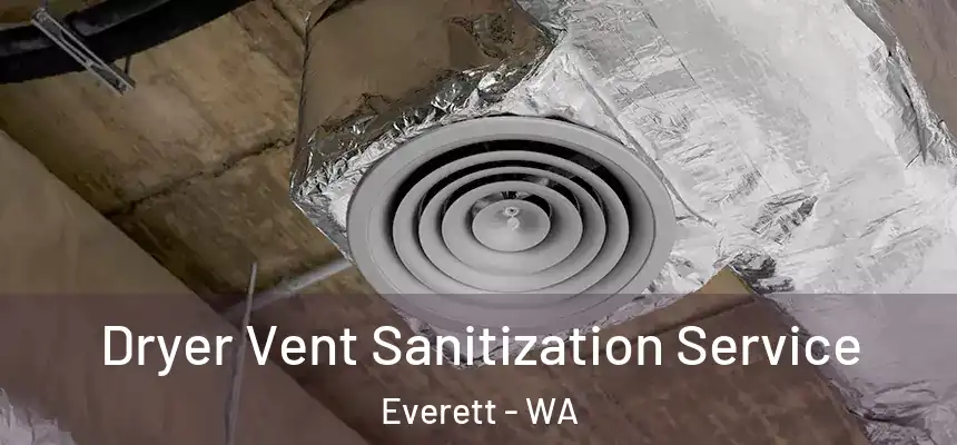 Dryer Vent Sanitization Service Everett - WA