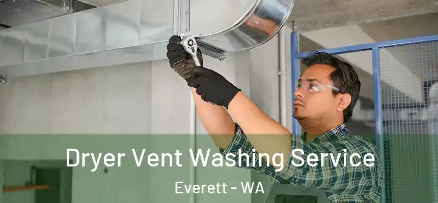 Dryer Vent Washing Service Everett - WA