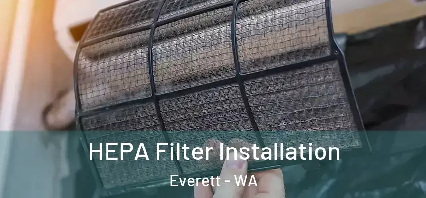 HEPA Filter Installation Everett - WA