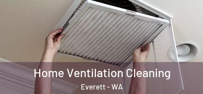 Home Ventilation Cleaning Everett - WA