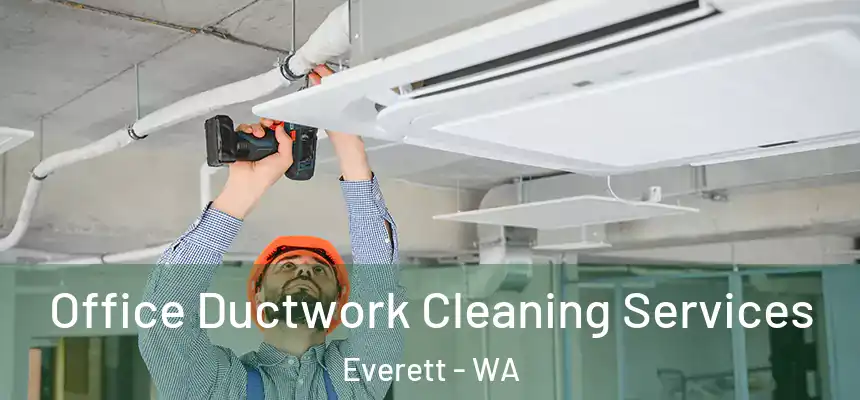 Office Ductwork Cleaning Services Everett - WA