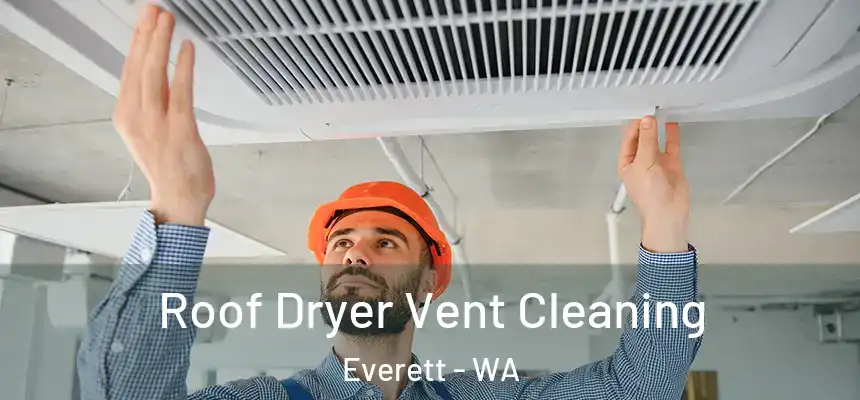Roof Dryer Vent Cleaning Everett - WA