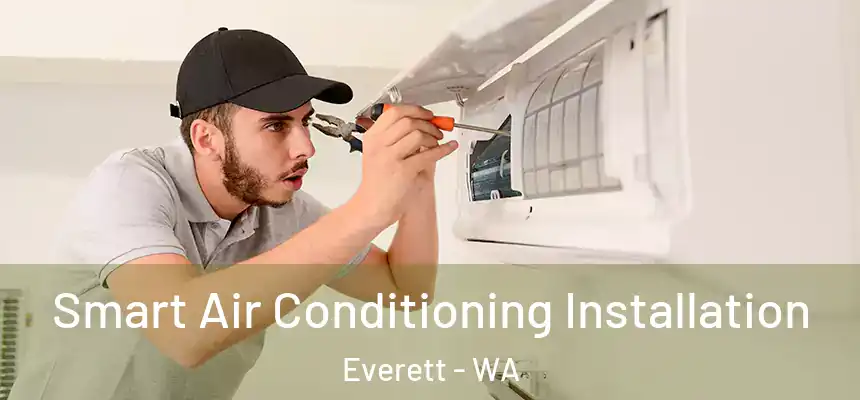 Smart Air Conditioning Installation Everett - WA